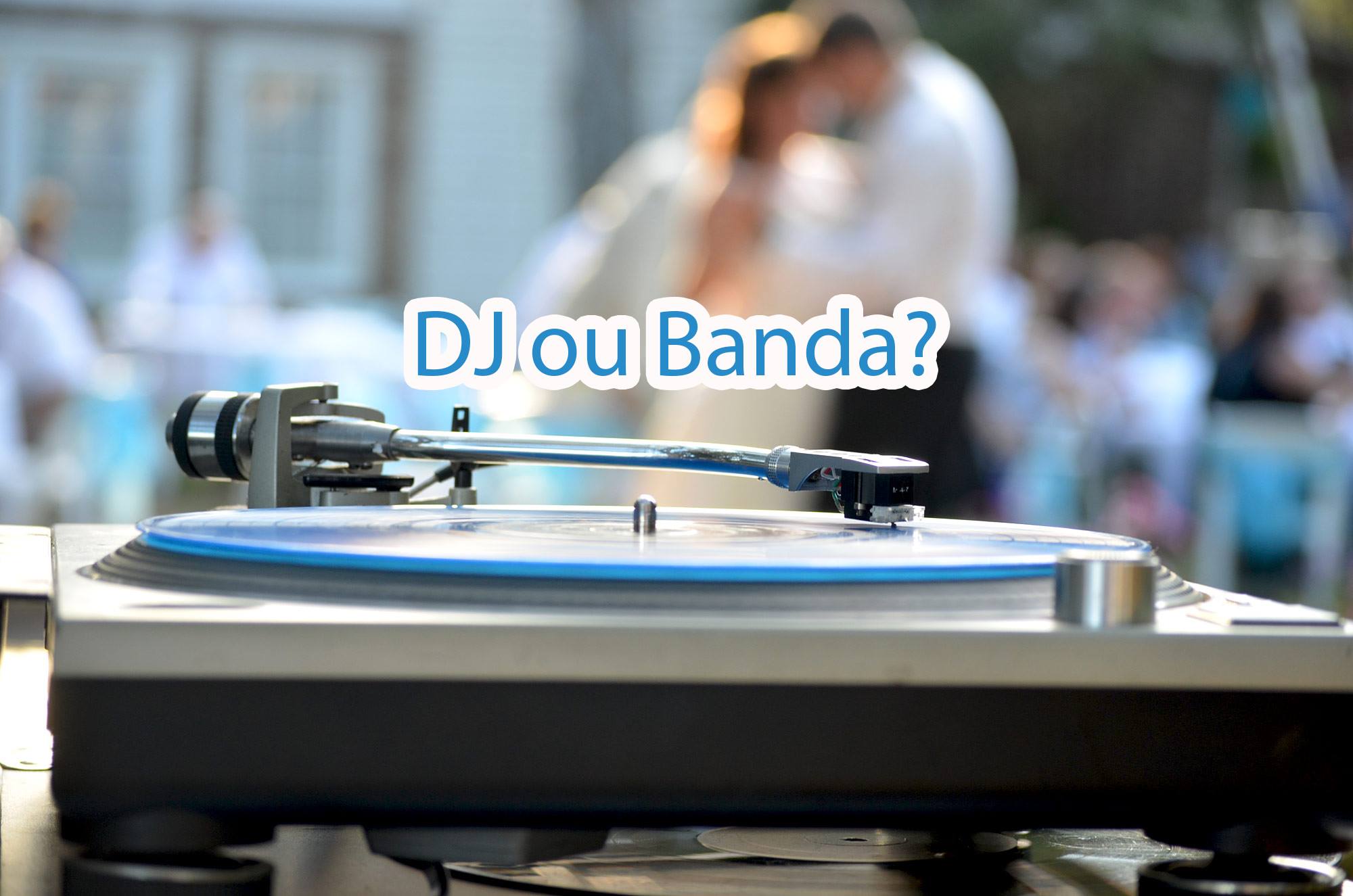 Blog Casamentos Buffet Evian Eventos | Escolher DJ ou Banda para Festa